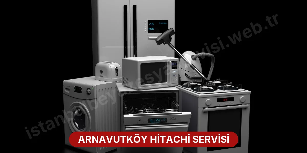 Arnavutköy Hitachi Servisi