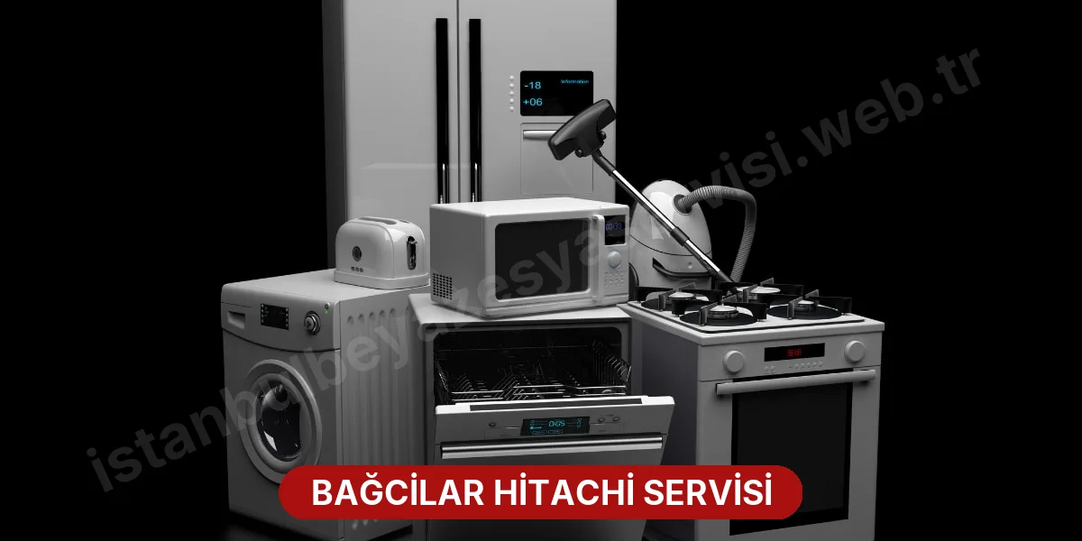 Bağcilar Hitachi Servisi