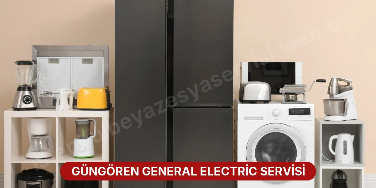 Güngören General Electric Servisi